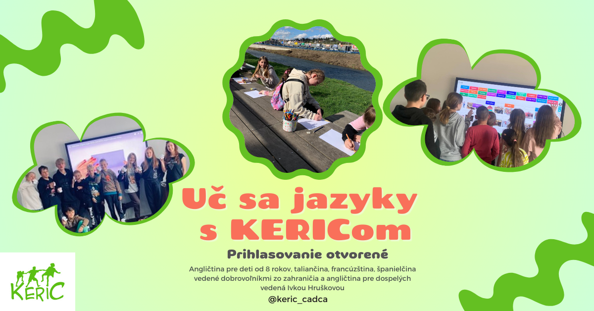 Uč sa jazyky s KERICom Angličtina pre deti od 8 rokov, taliančina, francúzština, španielčina vedené dobrovoľníkmi zo zahraničia a angličtina pre dospelých vedená Ivkou Hruškovou